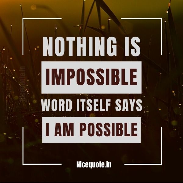 motivational quotes, Nothing is impossible, the word itself says 'I'm possible.