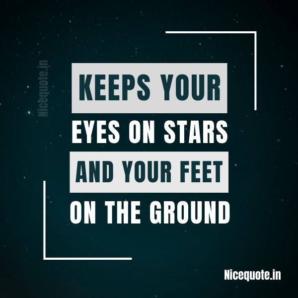 Motivational success quotes, Keeps your eyes on stars and your feet on the ground