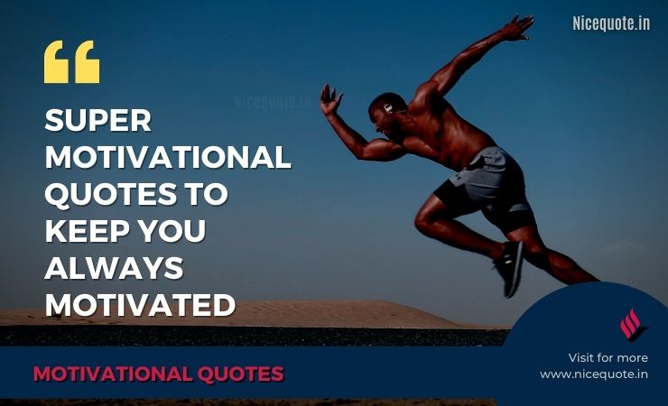 Super Motivational Quotes to Keep You Always Motivated